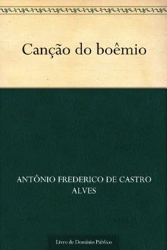 Canção do boêmio, do autor Antônio Frederico de Castro Alves