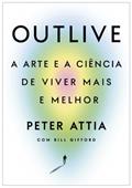 Ler Outlive: A arte e a ciência de viver mais e melhor, do autor Peter Attia; Bill Gifford Ler Outlive: A arte e a ciência de viver mais e melhor, do autor Peter Attia; Bill Gifford