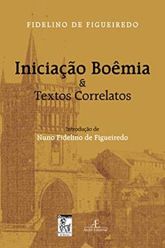 Iniciação Boêmia & Textos Correlatos, do autor Fidelino Figueiredo