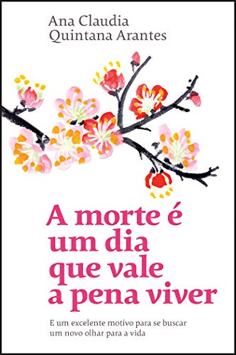 Ler A morte é um dia que vale a pena viver: E um excelente motivo para se buscar um novo olhar para a vida, do autor Ana Claudia Quintana Arantes Ler A morte é um dia que vale a pena viver: E um excelente motivo para se buscar um novo olhar para a vida, do autor Ana Claudia Quintana Arantes