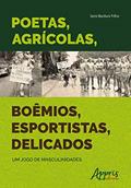 Ler Poetas, agrícolas, boêmios, esportistas, delicados: um jogo de masculinidades, do autor Jairo Barduni Filho Ler Poetas, agrícolas, boêmios, esportistas, delicados: um jogo de masculinidades, do autor Jairo Barduni Filho