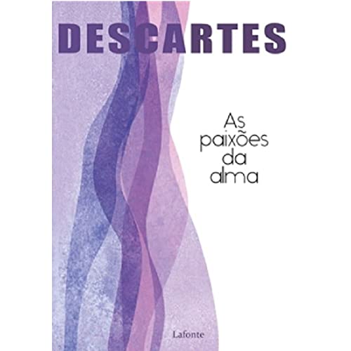 Ler As Paixões da Alma, do autor René Descartes;