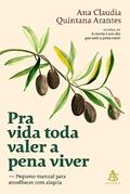 Ler Pra vida toda valer a pena viver: Pequeno manual para envelhecer com alegria, do autor Ana Claudia Quintana Arantes