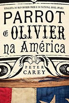 Parrot e Olivier na América, do autor Peter Carey