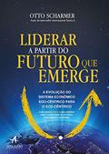 Ler Liderar a Partir do Futuro que Emerge: a Evolução do Sistema Econômico Ego-cêntrico Para o Eco-cêntrico, do autor Otto Scharmer; Katrin Kaufer