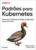 Ler Padrões Para Kubernetes: Elementos Reutilizáveis no Design de Aplicações Nativas de Nuvem, do autor Bilgin Ibryam; Roland Huß Ler Padrões Para Kubernetes: Elementos Reutilizáveis no Design de Aplicações Nativas de Nuvem, do autor Bilgin Ibryam; Roland Huß