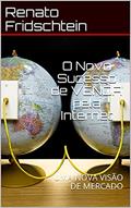Ler O Novo Sucesso de VENDA pela Internet: UMA NOVA VISÃO DE MERCADO (Novo Mercado Livro 1), do autor Renato Fridschtein Ler O Novo Sucesso de VENDA pela Internet: UMA NOVA VISÃO DE MERCADO (Novo Mercado Livro 1), do autor Renato Fridschtein