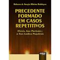 Ler Precedente Formado em Casos Repetitivos - Eficácia, Issue Preclusion e as Teses Jurídicas Prejudiciais, do autor Roberto de Aragão Ribeiro Rodrigues