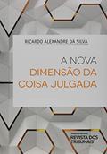 Ler A Nova Dimensão Da Coisa Julgada, do autor Ricardo Alexandre Da Silva
