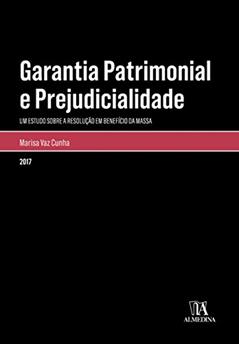 Garantia Patrimonial e Prejudicialidade: Um Estudo Sobre a Resolução em Benefício da Massa, do autor Marisa Vaz Cunha