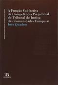 Ler A Função Subjectiva da Competência Prejudicial do Tribunal de Justiça das Comunidades Europeias, do autor Inês Quadros