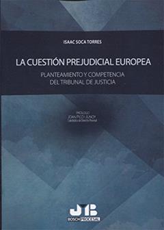 La cuestión prejudicial europea: Planteamiento y competencia del Tribunal de Justicia, do autor Isaac Soca Torres