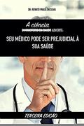 Ler A CIÊNCIA ADVERTE: SEU MÉDICO PODE SER PREJUDICIAL À SUA SAÚDE, do autor Renato Paula da Silva