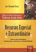Ler Recursos Especial e Extraordinário - Interposição Simultânea: Fundamentos Suficientes e Prejudicialidade - Biblioteca de Estudos - Professor Arruda Alvim, do autor José Theophilo Fleury