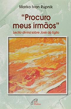 Procuro meus irmãos: lectio divina sobre José do Egito, do autor Marko Ivan Rupnik
