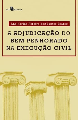 Ler A Adjudicação do bem Penhorado na Execução Civil, do autor Ana Karina Pereira Dos Santos Soares Ler A Adjudicação do bem Penhorado na Execução Civil, do autor Ana Karina Pereira Dos Santos Soares