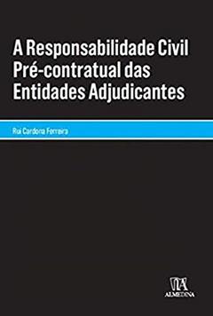 A Responsabilidade Civil Pré-contratual das Entidades Adjudicantes, do autor Rui Cardona Ferreira