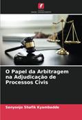 Ler O Papel da Arbitragem na Adjudicação de Processos Civis, do autor Senyonjo Shafik Kyambadde