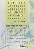 Ler Penhora, Avaliação, Alienação, Adjudicação, Arrematação e Embargos de Terceiros, do autor João Roberto Parizatto Ler Penhora, Avaliação, Alienação, Adjudicação, Arrematação e Embargos de Terceiros, do autor João Roberto Parizatto