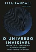 Ler O universo invisível: Matéria escura, dinossauros e a surpreendente conectividade do mundo, do autor Lisa Randall Ler O universo invisível: Matéria escura, dinossauros e a surpreendente conectividade do mundo, do autor Lisa Randall