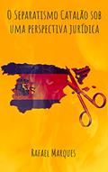 Ler O Separatismo Catalão sob uma perspectiva jurídica: A Catalunha possui direito legítimo de se tornar um país independente?, do autor Rafael Marques Ler O Separatismo Catalão sob uma perspectiva jurídica: A Catalunha possui direito legítimo de se tornar um país independente?, do autor Rafael Marques