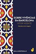 Sobre vivências em Barcelona - Lusofonia vol. 18, do autor Vitor Vicente