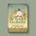 Ler De volta à Catalunha: Um romance e drama que mostra como o destino é imprevisível (Inédita Livro 1), do autor Thaynara Naves