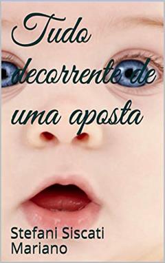 Tudo decorrente de uma aposta, do autor Stefani Siscati Mariano