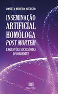 Ler Inseminação artificial homóloga post mortem e questões sucessórias decorrentes, do autor Daniela Moreira Augusto