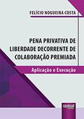 Ler Pena Privativa de Liberdade Decorrente de Colaboração Premiada - Aplicação e Execução, do autor Felício Nogueira Costa Ler Pena Privativa de Liberdade Decorrente de Colaboração Premiada - Aplicação e Execução, do autor Felício Nogueira Costa