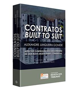 Contratos Built to Suit. Aspectos Controvertidos Decorrentes de Uma Nova Modalidade Contratual, do autor Alexandre Junqueira Gomide
