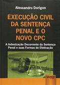 Ler Execução Civil da Sentença Penal e o Novo CPC - A Indenização Decorrente da Sentença Penal e suas Formas de Efetivação, do autor Alessandro Dorigon