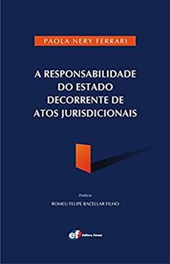A responsabilidade do Estado decorrente doas atos jurisdicionais, do autor Paulo Nery Ferrari
