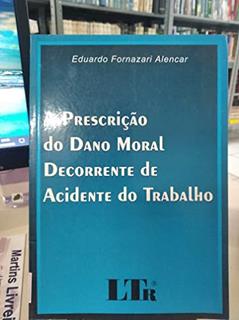 A Prescrição do Dano Moral Decorrente de Acidente do Trabalho, do autor Eduardo F. Alencar