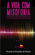 Ler A vida com misofonia: os impactos e as adversidades decorrentes de um transtorno de intolerância a sons, do autor Ricardo Schinaider de Aguiar Ler A vida com misofonia: os impactos e as adversidades decorrentes de um transtorno de intolerância a sons, do autor Ricardo Schinaider de Aguiar