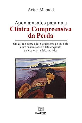 Ler Apontamentos para uma clínica compreensiva da perda: um estudo sobre o luto decorrente do suicídio e um ensaio sobre o luto enquanto uma categoria ético-política, do autor Artur Mamed Cândido