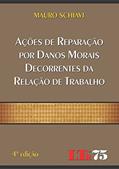 Ler Ações De Reparação Por Danos Morais Decorrentes Da Relação De Trabalho, do autor Mauro Schiavi