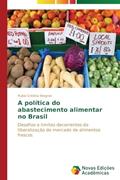 Ler A política do abastecimento alimentar no Brasil: Desafios e limites decorrentes da liberalização do mercado de alimentos frescos, do autor Wegner Rubia Cristina