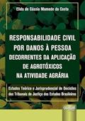 Ler Responsabilidade Civil por Danos à Pessoa Decorrentes da Aplicação de Agrotóxicos na Atividade Agrária, do autor Elida de Cássia Mamede da Costa Ler Responsabilidade Civil por Danos à Pessoa Decorrentes da Aplicação de Agrotóxicos na Atividade Agrária, do autor Elida de Cássia Mamede da Costa