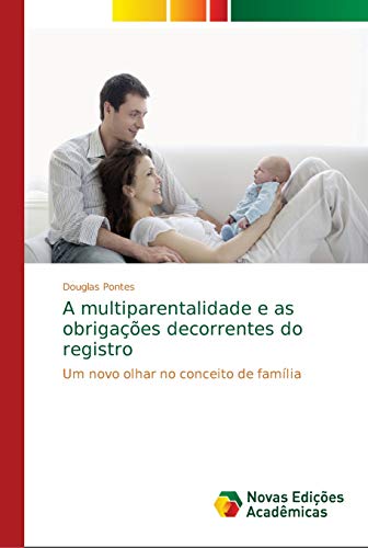 Ler A multiparentalidade e as obrigações decorrentes do registro: Um novo olhar no conceito de família, do autor Douglas Pontes