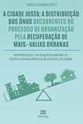 Ler A cidade justa: a distribuição dos ônus decorrentes do processo de urbanização pela recuperação de mais-valias urbanas, do autor Andrea Teichmann Vizzotto.