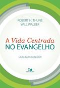 Ler A Vida Centrada no Evangelho, do autor Robert H. Thune e Will Walker