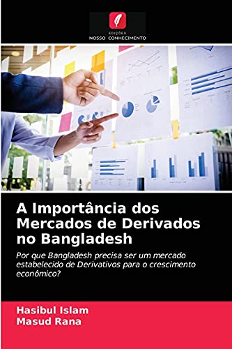 Ler A Importância dos Mercados de Derivados no Bangladesh: Por que Bangladesh precisa ser um mercado estabelecido de Derivativos para o crescimento econômico?, do autor Hasibul Islam; Masud Rana