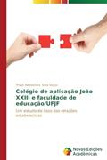 Ler Colégio de aplicação João XXIII e faculdade de educação/UFJF: Um estudo de caso das relações estabelecidas, do autor Silva Saçço Thays Alessandra