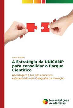 A Estratégia da UNICAMP para consolidar o Parque Científico: Abordagem à luz dos conceitos estabelecidos em Geografia da Inovação, do autor Lucas Baldoni