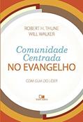 Ler Comunidade Centrada no Evangelho, do autor Robert H. Thune e Will Walker