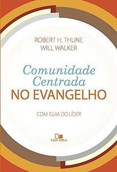 Comunidade Centrada no Evangelho, do autor Robert H. Thune e Will Walker