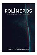 Ler POLÍMEROS: Uma visão geral, da síntese à caracterização, do autor Thiago Ramos Stellin Malagrino