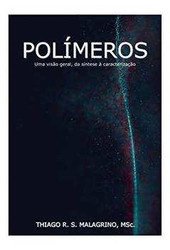POLÍMEROS: Uma visão geral, da síntese à caracterização, do autor Thiago Ramos Stellin Malagrino