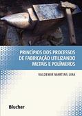Ler Princípios dos Processos de Fabricação Utilizando Metais e Polímeros, do autor Valdemir Martins Lira